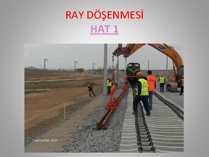 RAY DÖŞENMESİ HAT 1 RAY DÖŞENMESİ HAT 1
