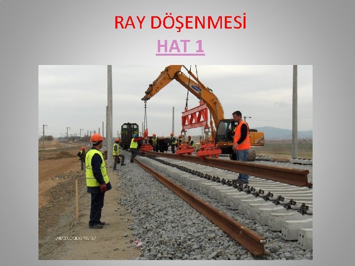 RAY DÖŞENMESİ HAT 1 RAY DÖŞENMESİ HAT 1