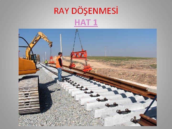 RAY DÖŞENMESİ HAT 1 RAY DÖŞENMESİ HAT 1
