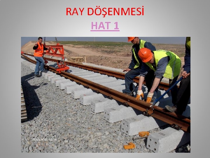 RAY DÖŞENMESİ HAT 1 RAY DÖŞENMESİ HAT 1