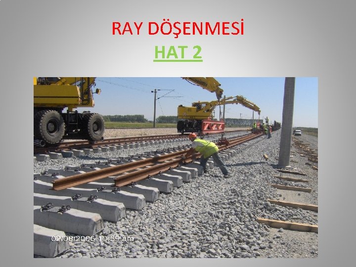RAY DÖŞENMESİ HAT 2 RAY DÖŞENMESİ HAT 2