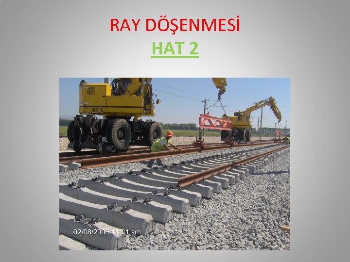 RAY DÖŞENMESİ HAT 2 RAY DÖŞENMESİ HAT 2