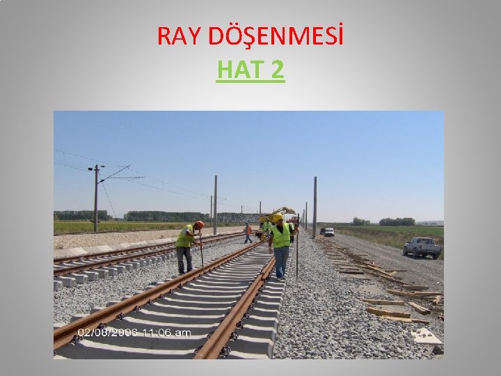 RAY DÖŞENMESİ HAT 2 RAY DÖŞENMESİ HAT 2