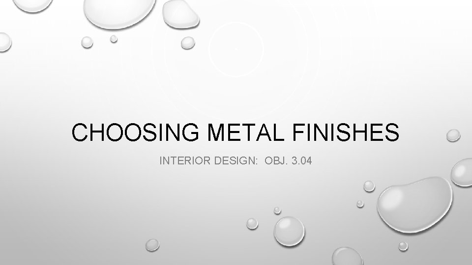 CHOOSING METAL FINISHES INTERIOR DESIGN: OBJ. 3. 04 