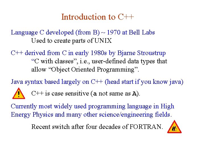 Introduction to C++ Language C developed (from B) ~ 1970 at Bell Labs Used