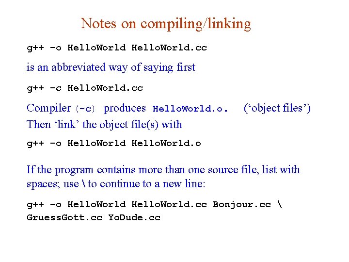 Notes on compiling/linking g++ -o Hello. World. cc is an abbreviated way of saying