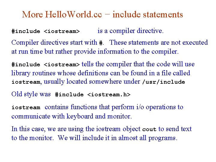 More Hello. World. cc − include statements #include <iostream> is a compiler directive. Compiler