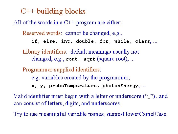 C++ building blocks All of the words in a C++ program are either: Reserved
