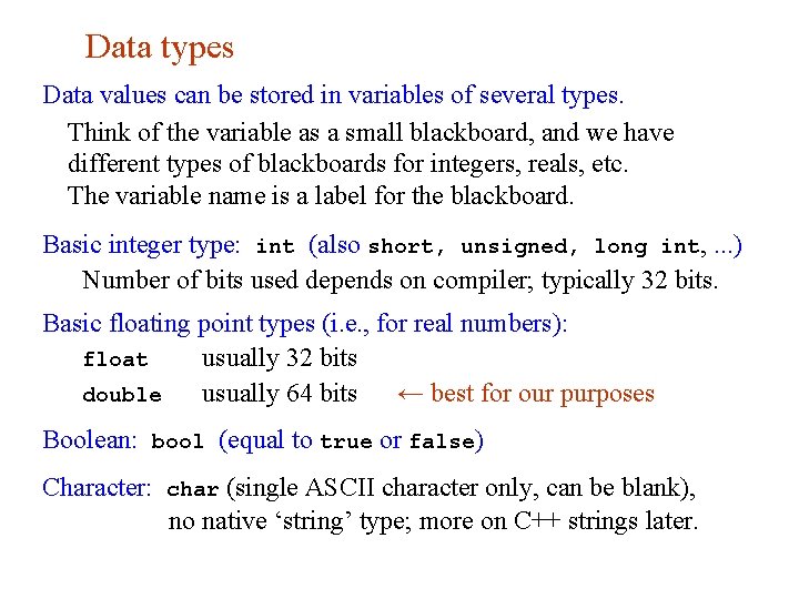 Data types Data values can be stored in variables of several types. Think of