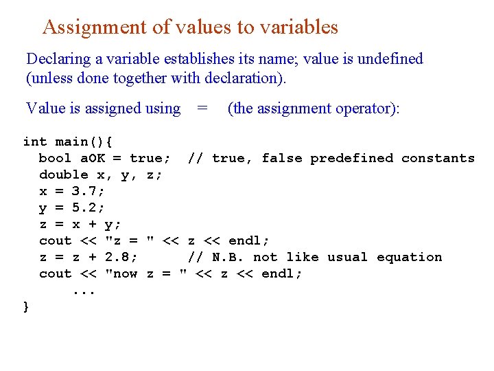 Assignment of values to variables Declaring a variable establishes its name; value is undefined