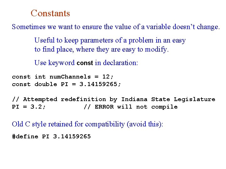 Constants Sometimes we want to ensure the value of a variable doesn’t change. Useful