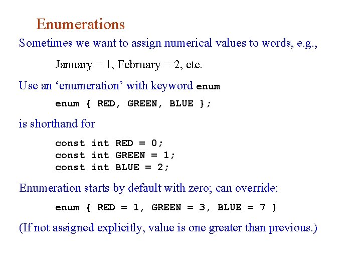 Enumerations Sometimes we want to assign numerical values to words, e. g. , January