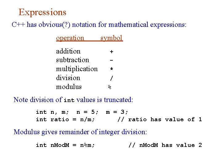 Expressions C++ has obvious(? ) notation for mathematical expressions: operation addition subtraction multiplication division