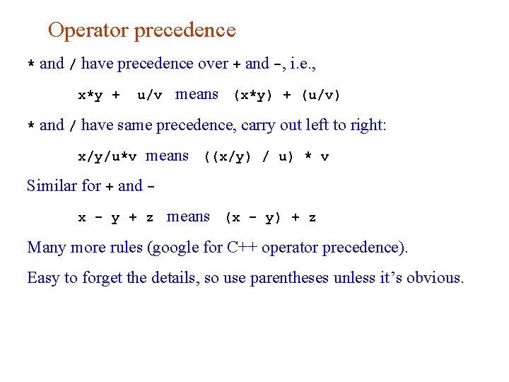 Operator precedence * and / have precedence over + and -, i. e. ,