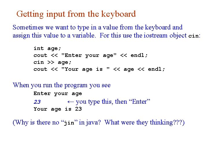 Getting input from the keyboard Sometimes we want to type in a value from
