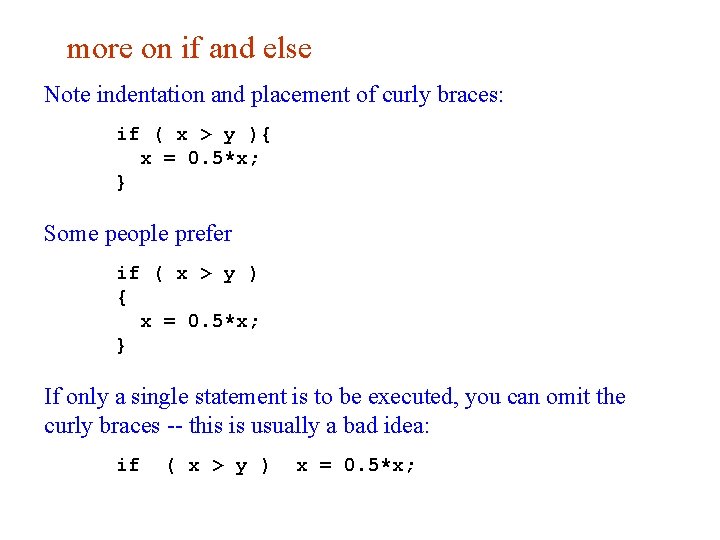 more on if and else Note indentation and placement of curly braces: if (