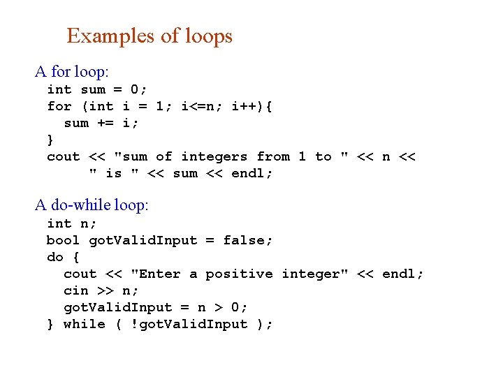 Examples of loops A for loop: int sum = 0; for (int i =