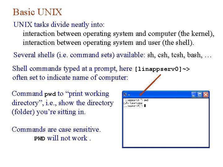 Basic UNIX tasks divide neatly into: interaction between operating system and computer (the kernel),
