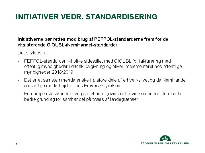 INITIATIVER VEDR. STANDARDISERING Initiativerne bør rettes mod brug af PEPPOL-standarderne frem for de eksisterende