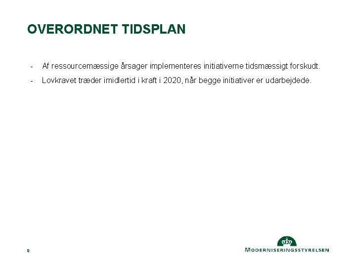 OVERORDNET TIDSPLAN 9 - Af ressourcemæssige årsager implementeres initiativerne tidsmæssigt forskudt. - Lovkravet træder