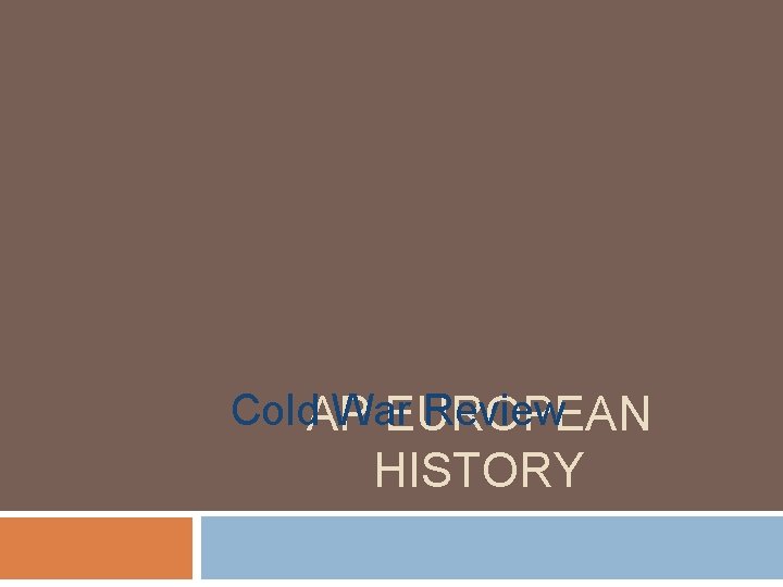 Cold. AP War Review EUROPEAN HISTORY 