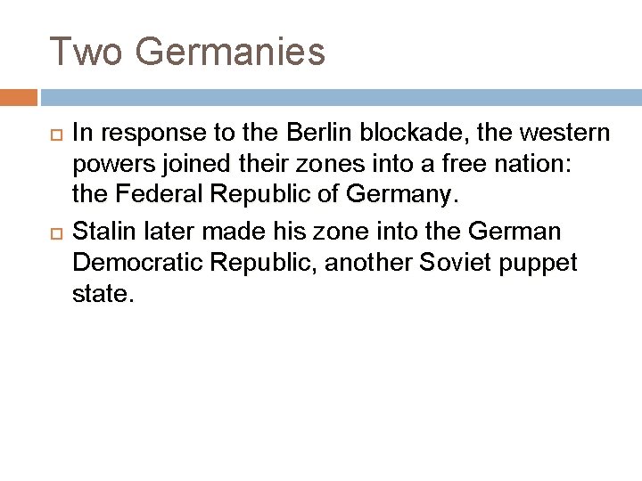 Two Germanies In response to the Berlin blockade, the western powers joined their zones