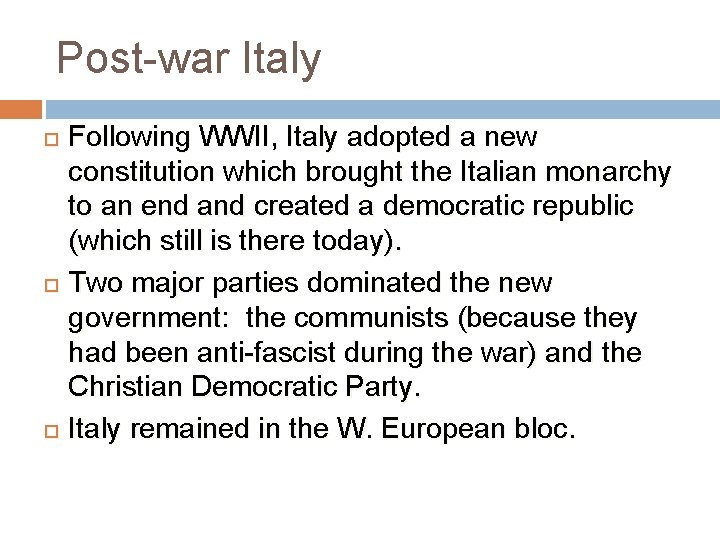Post-war Italy Following WWII, Italy adopted a new constitution which brought the Italian monarchy