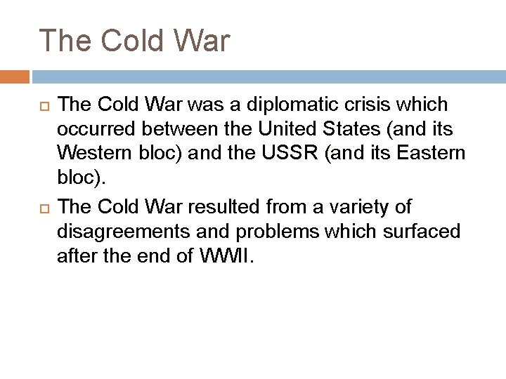The Cold War was a diplomatic crisis which occurred between the United States (and