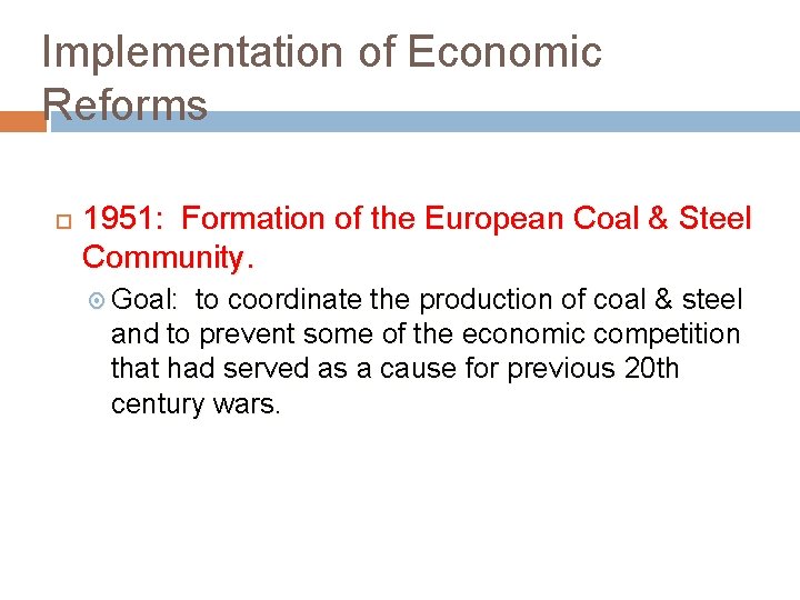 Implementation of Economic Reforms 1951: Formation of the European Coal & Steel Community. Goal: