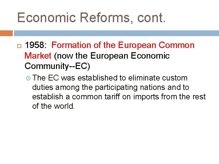 Economic Reforms, cont. 1958: Formation of the European Common Market (now the European Economic