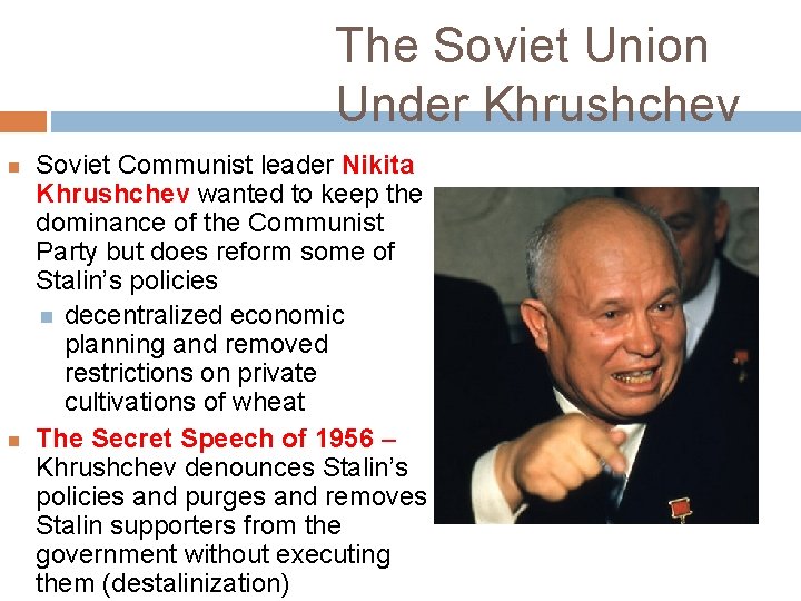 The Soviet Union Under Khrushchev Soviet Communist leader Nikita Khrushchev wanted to keep the