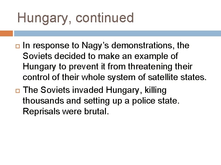 Hungary, continued In response to Nagy’s demonstrations, the Soviets decided to make an example