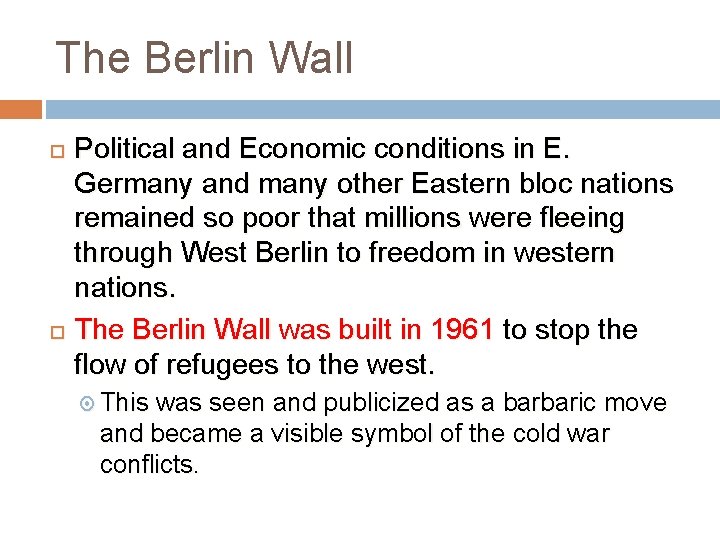 The Berlin Wall Political and Economic conditions in E. Germany and many other Eastern