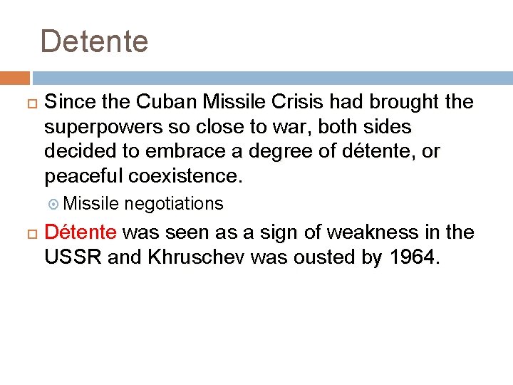 Detente Since the Cuban Missile Crisis had brought the superpowers so close to war,