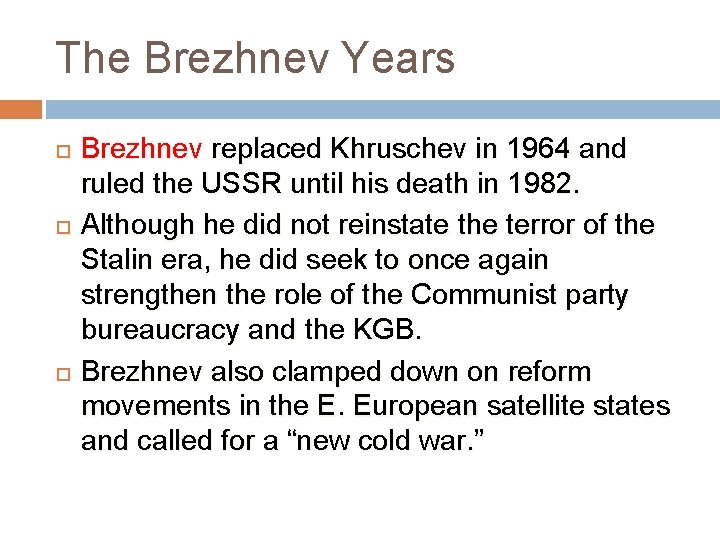 The Brezhnev Years Brezhnev replaced Khruschev in 1964 and ruled the USSR until his