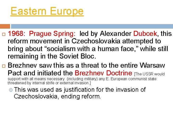 Eastern Europe 1968: Prague Spring: led by Alexander Dubcek, this reform movement in Czechoslovakia