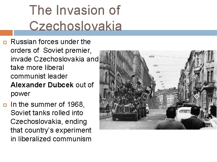 The Invasion of Czechoslovakia Russian forces under the orders of Soviet premier, invade Czechoslovakia