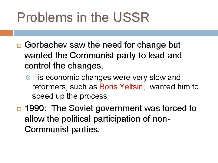 Problems in the USSR Gorbachev saw the need for change but wanted the Communist