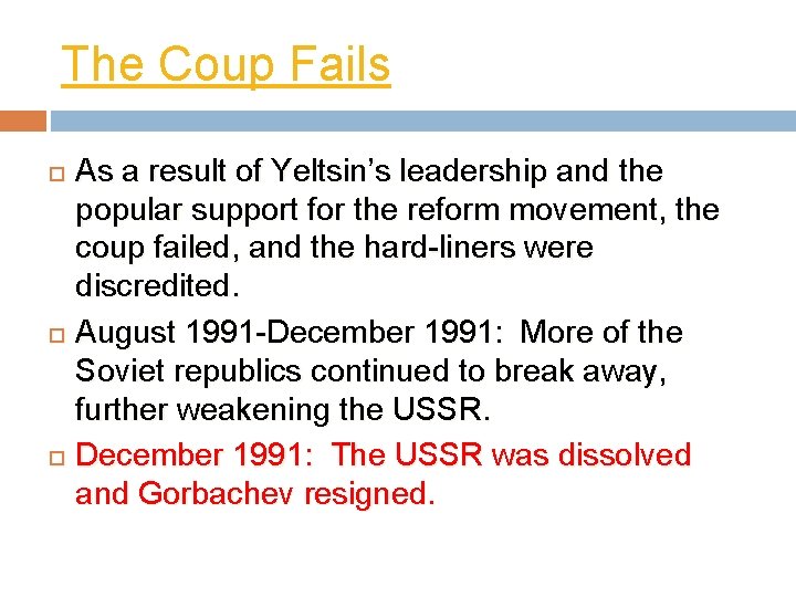 The Coup Fails As a result of Yeltsin’s leadership and the popular support for