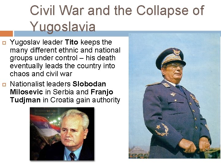 Civil War and the Collapse of Yugoslavia Yugoslav leader Tito keeps the many different