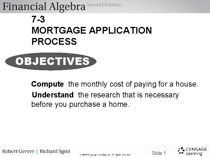 7 -3 MORTGAGE APPLICATION PROCESS OBJECTIVES Compute the monthly cost of paying for a