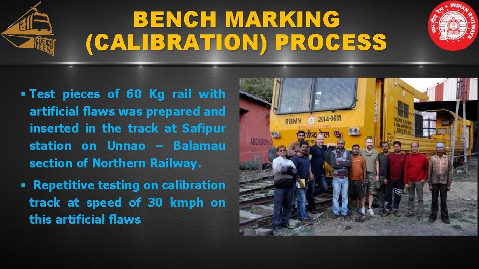 BENCH MARKING (CALIBRATION) PROCESS § Test pieces of 60 Kg rail with artificial flaws