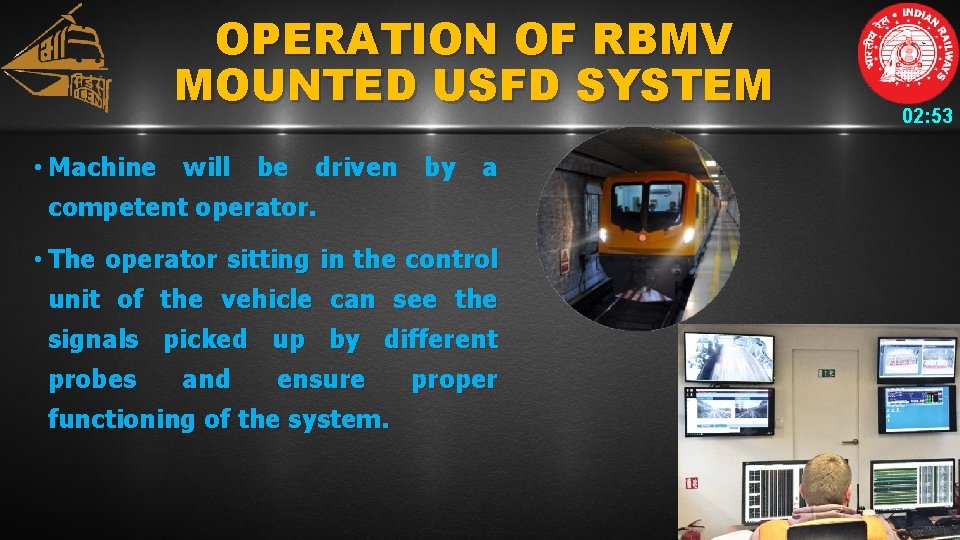 OPERATION OF RBMV MOUNTED USFD SYSTEM • Machine will be driven by a competent