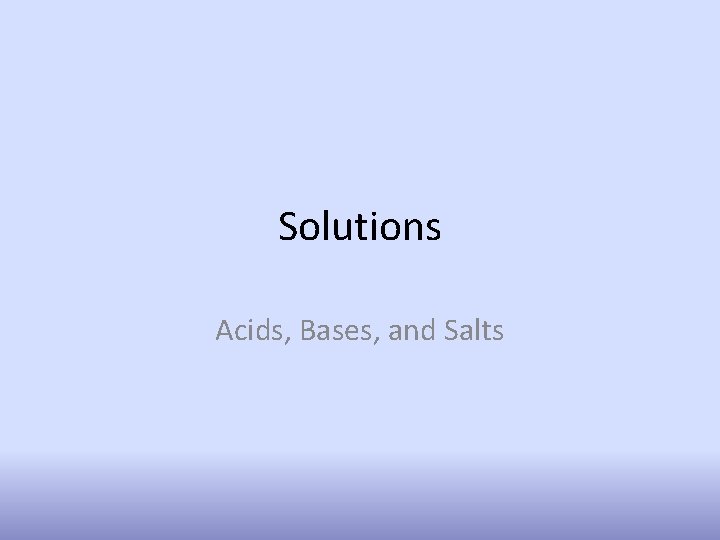 Solutions Acids, Bases, and Salts 