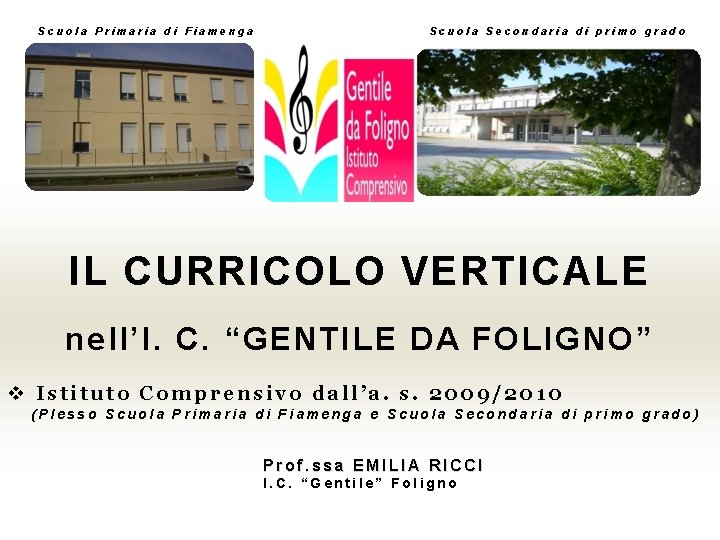 Scuola Primaria di Fiamenga Scuola Secondaria di primo grado IL CURRICOLO VERTICALE nell’I. C.