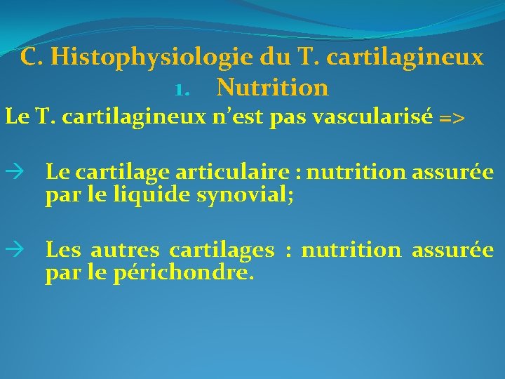 C. Histophysiologie du T. cartilagineux 1. Nutrition Le T. cartilagineux n’est pas vascularisé =>