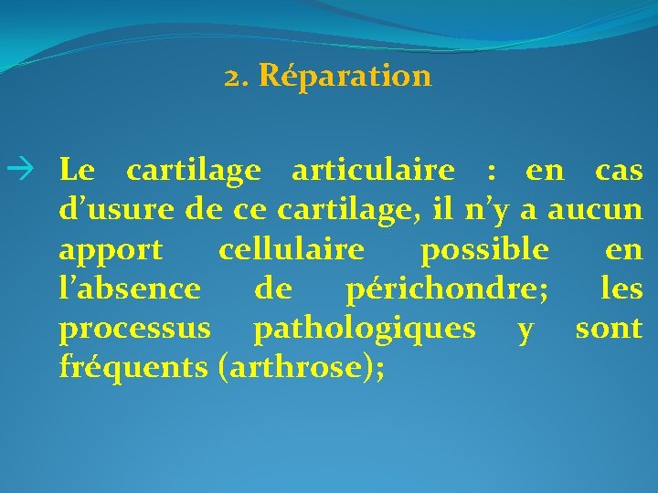 2. Réparation Le cartilage articulaire : en cas d’usure de ce cartilage, il n’y