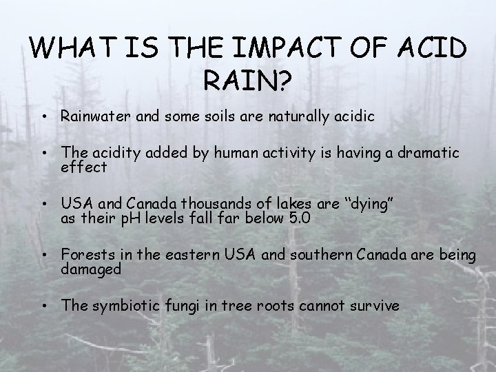 WHAT IS THE IMPACT OF ACID RAIN? • Rainwater and some soils are naturally