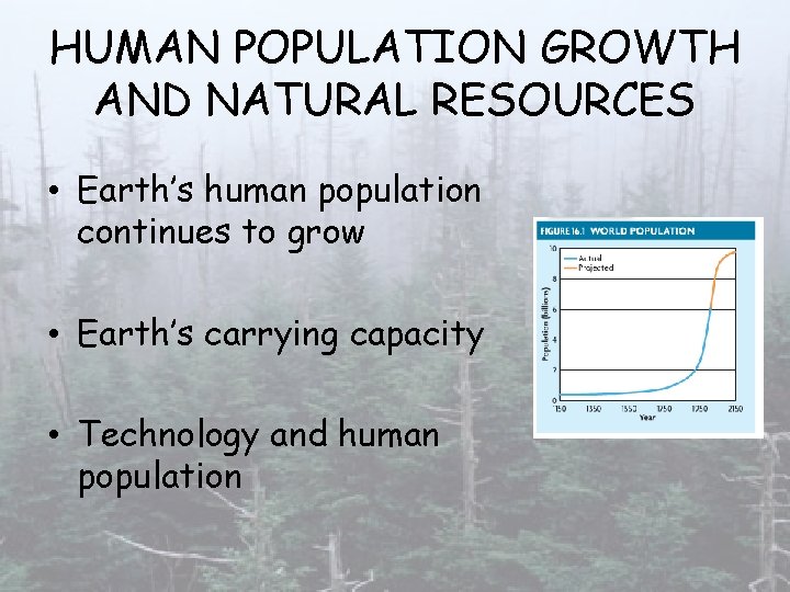 HUMAN POPULATION GROWTH AND NATURAL RESOURCES • Earth’s human population continues to grow •