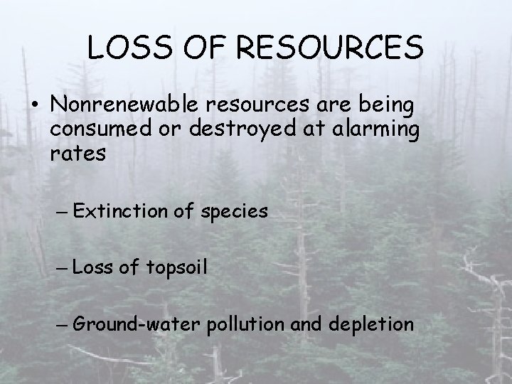 LOSS OF RESOURCES • Nonrenewable resources are being consumed or destroyed at alarming rates